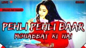 PEHLI PEHLI BAAR MOHABBAT Ringtone