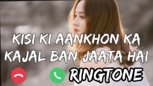 KISI KI AANKHON KA KAJAL Ringtone