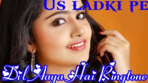 Us Ladki Pe Dil Aaya Hai Ringtone